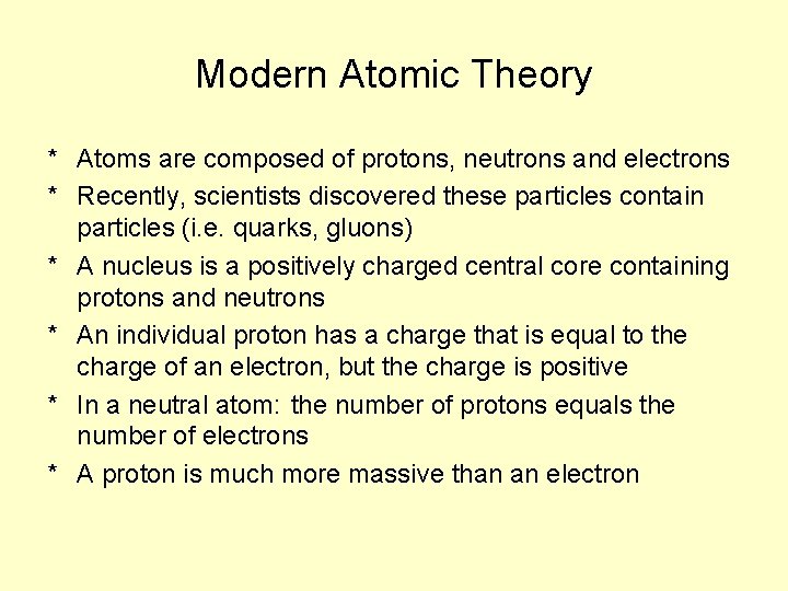 Modern Atomic Theory * Atoms are composed of protons, neutrons and electrons * Recently,