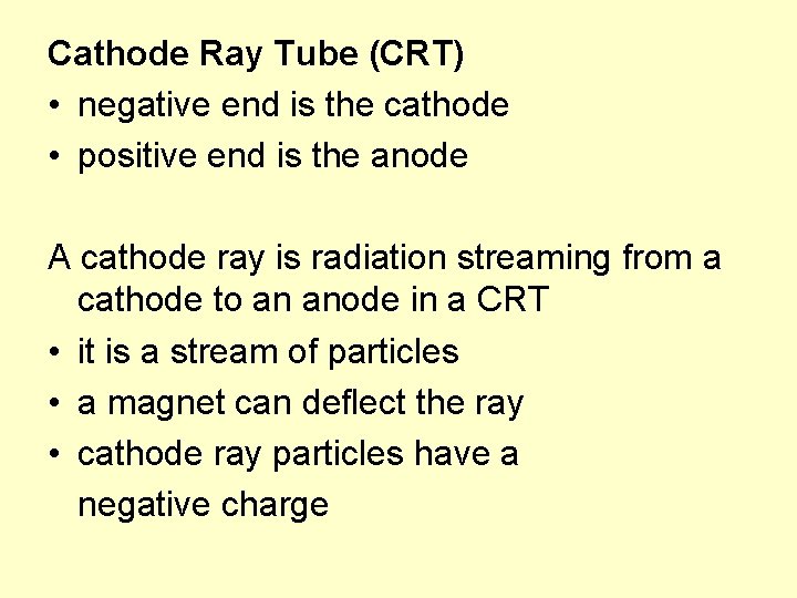 Cathode Ray Tube (CRT) • negative end is the cathode • positive end is