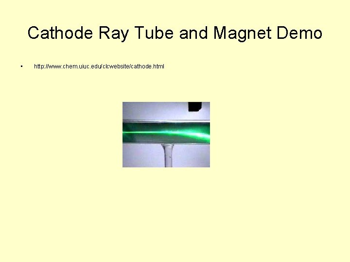 Cathode Ray Tube and Magnet Demo • http: //www. chem. uiuc. edu/clcwebsite/cathode. html 