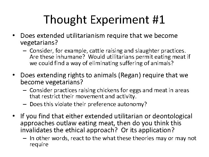 Thought Experiment #1 • Does extended utilitarianism require that we become vegetarians? – Consider,