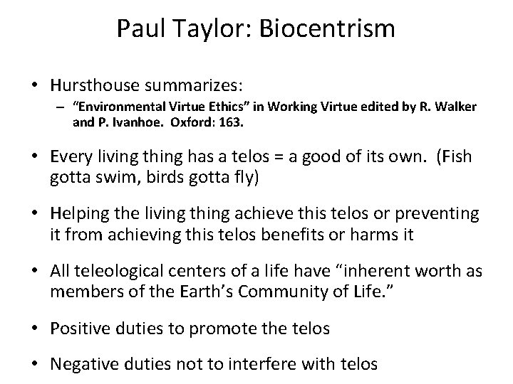Paul Taylor: Biocentrism • Hursthouse summarizes: – “Environmental Virtue Ethics” in Working Virtue edited