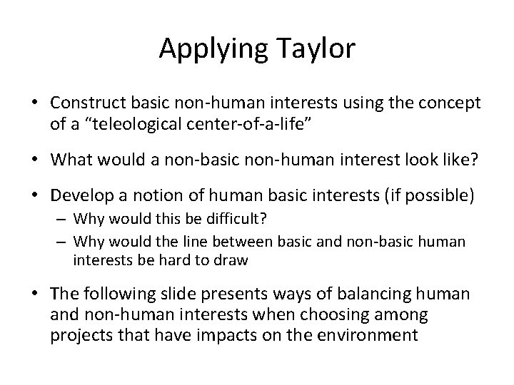 Applying Taylor • Construct basic non-human interests using the concept of a “teleological center-of-a-life”