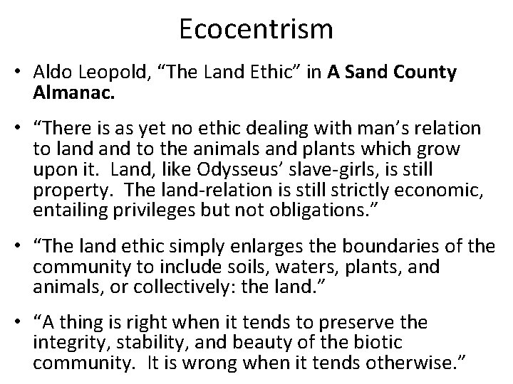 Ecocentrism • Aldo Leopold, “The Land Ethic” in A Sand County Almanac. • “There