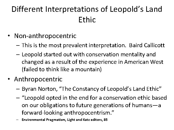 Different Interpretations of Leopold’s Land Ethic • Non-anthropocentric – This is the most prevalent