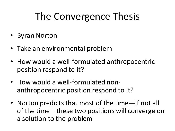 The Convergence Thesis • Byran Norton • Take an environmental problem • How would
