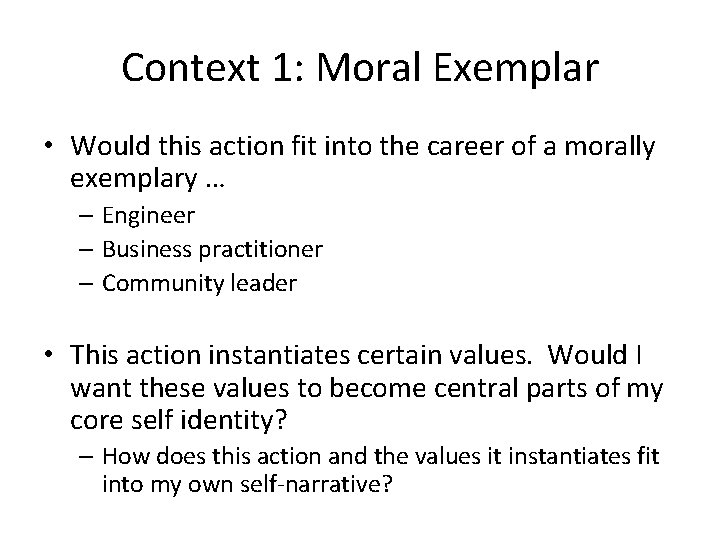Context 1: Moral Exemplar • Would this action fit into the career of a