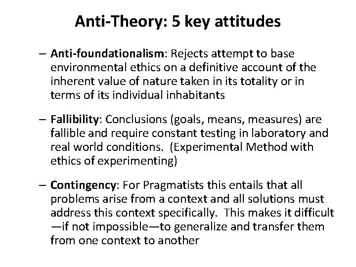 Anti-Theory: 5 key attitudes – Anti-foundationalism: Rejects attempt to base environmental ethics on a