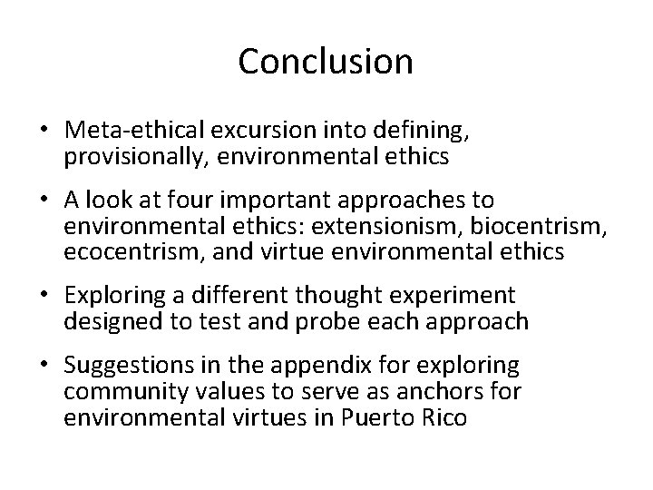 Conclusion • Meta-ethical excursion into defining, provisionally, environmental ethics • A look at four