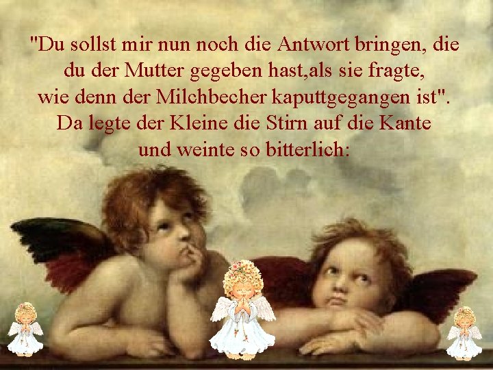 "Du sollst mir nun noch die Antwort bringen, die du der Mutter gegeben hast,