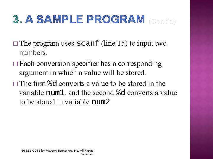 3. A SAMPLE PROGRAM (Cont’d) � The program uses scanf (line 15) to input