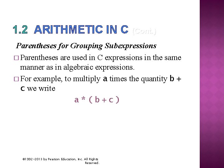 1. 2 ARITHMETIC IN C (Cont. ) Parentheses for Grouping Subexpressions � Parentheses are
