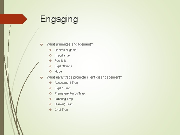 Engaging What promotes engagement? Desires or goals Importance Positivity Expectations Hope What early traps