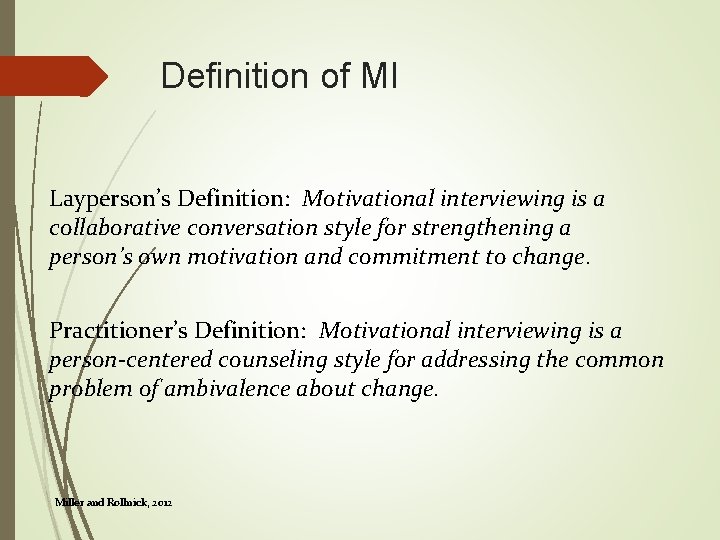 Definition of MI Layperson’s Definition: Motivational interviewing is a collaborative conversation style for strengthening