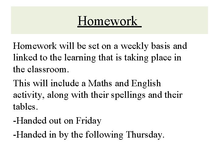 Homework will be set on a weekly basis and linked to the learning that
