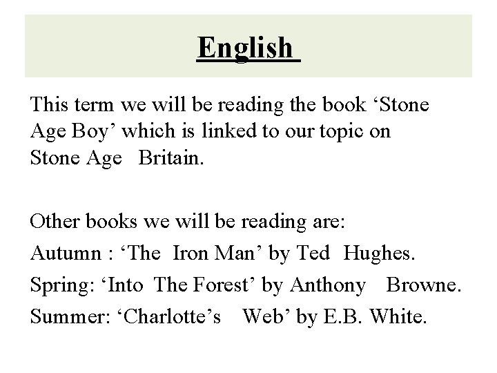 English This term we will be reading the book ‘Stone Age Boy’ which is