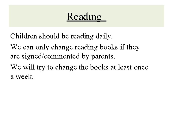 Reading Children should be reading daily. We can only change reading books if they