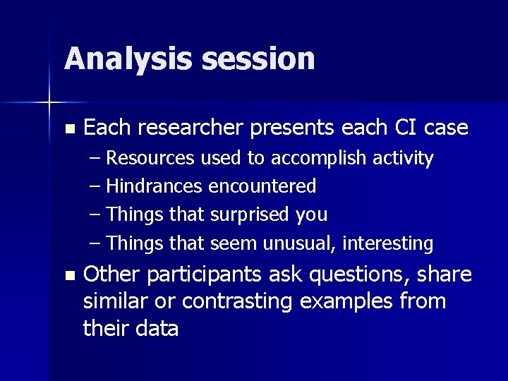 Analysis session n Each researcher presents each CI case – Resources used to accomplish