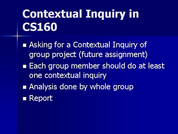 Contextual Inquiry in CS 160 Asking for a Contextual Inquiry of group project (future