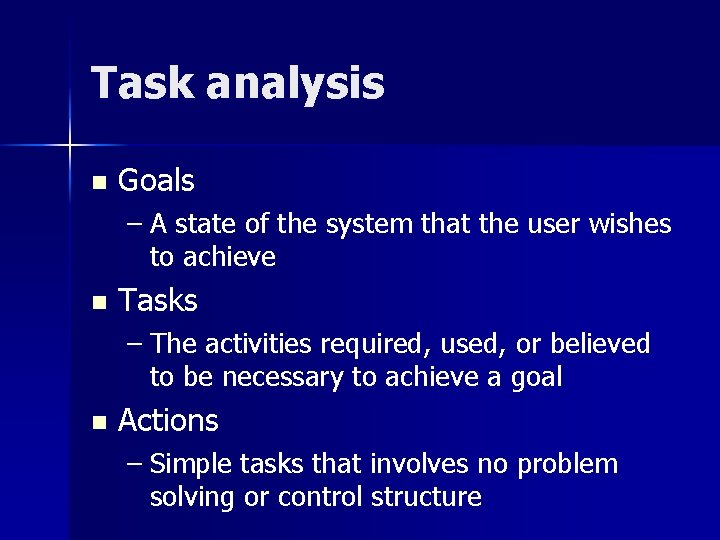 Task analysis n Goals – A state of the system that the user wishes