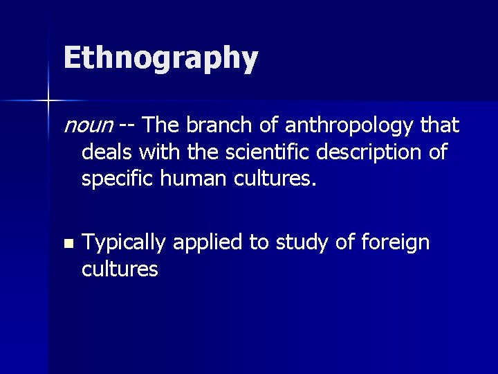 Ethnography noun -- The branch of anthropology that deals with the scientific description of