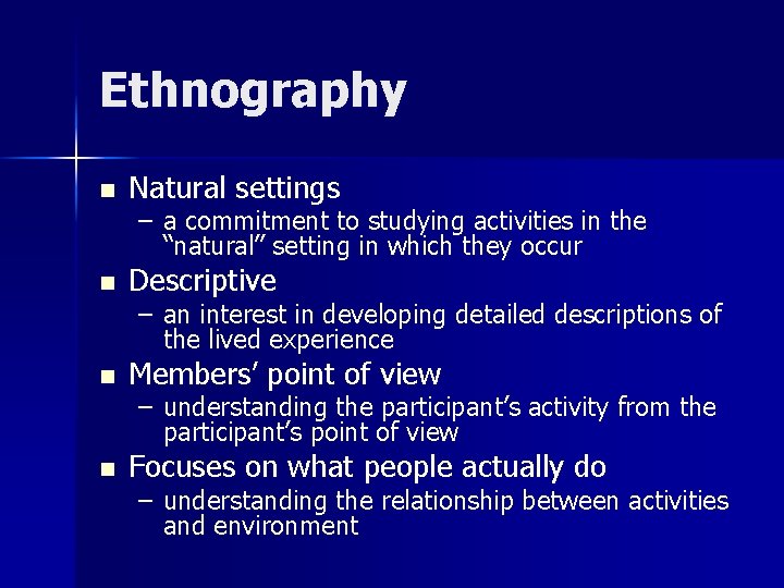 Ethnography n Natural settings n Descriptive n Members’ point of view n Focuses on