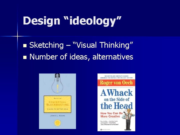 Design “ideology” Sketching – “Visual Thinking” n Number of ideas, alternatives n 