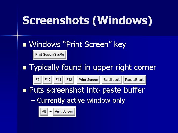 Screenshots (Windows) n Windows “Print Screen” key n Typically found in upper right corner