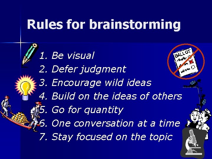 Rules for brainstorming 1. 2. 3. 4. 5. 6. 7. Be visual Defer judgment