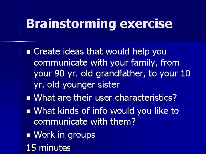 Brainstorming exercise Create ideas that would help you communicate with your family, from your