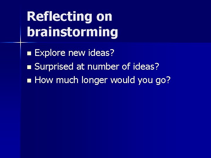 Reflecting on brainstorming Explore new ideas? n Surprised at number of ideas? n How