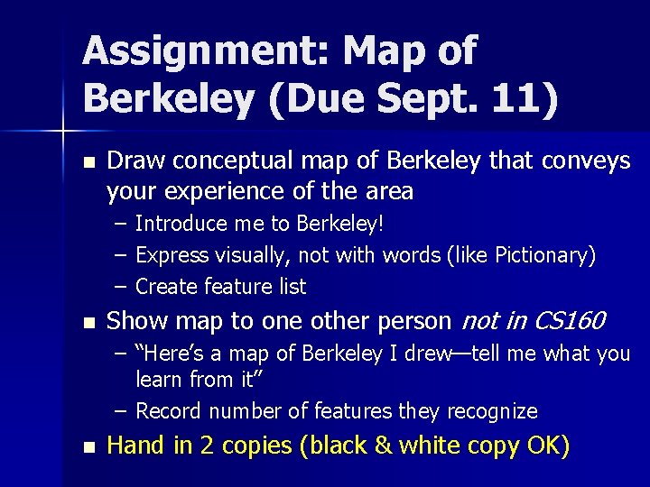 Assignment: Map of Berkeley (Due Sept. 11) n Draw conceptual map of Berkeley that