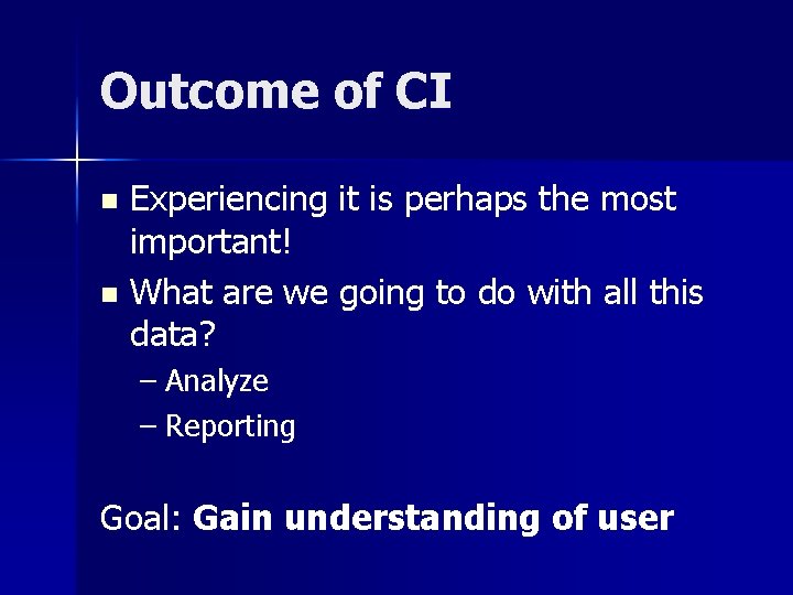 Outcome of CI Experiencing it is perhaps the most important! n What are we