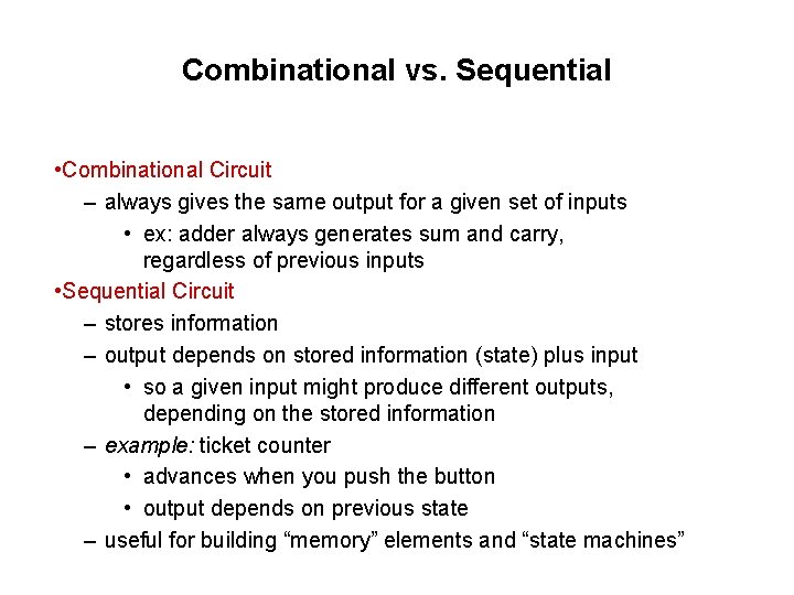 Combinational vs. Sequential • Combinational Circuit – always gives the same output for a