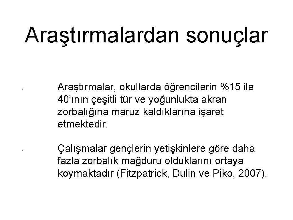 Araştırmalardan sonuçlar Araştırmalar, okullarda öğrencilerin %15 ile 40’ının çeşitli tür ve yoğunlukta akran zorbalığına