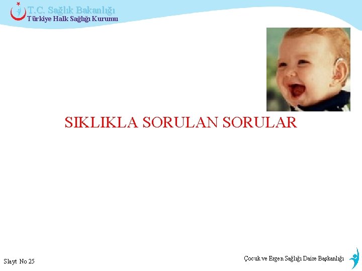 T. C. Sağlık Bakanlığı Türkiye Halk Sağlığı Kurumu SIKLIKLA SORULAN SORULAR Slayt No 25