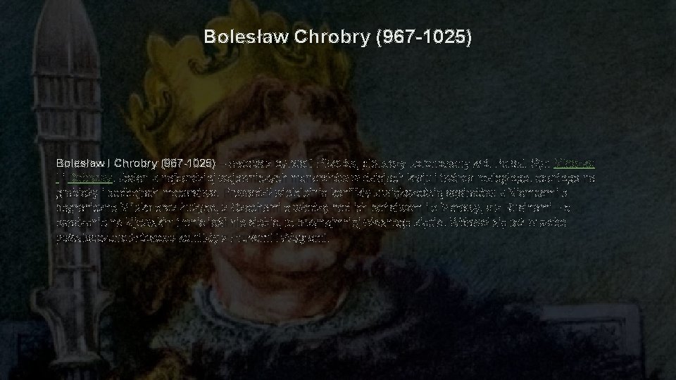 Bolesław Chrobry (967 -1025) Bolesław I Chrobry (967 -1025) – władca z dynastii Piastów,