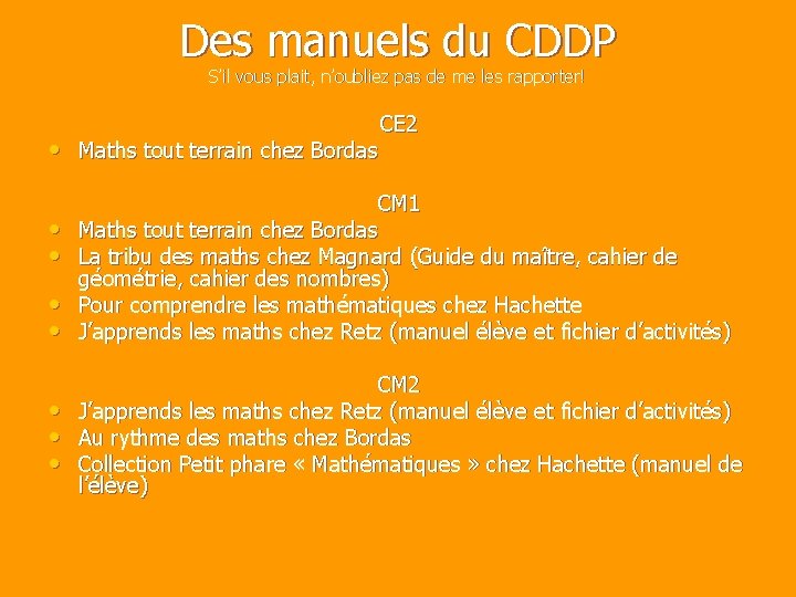 Des manuels du CDDP S’il vous plait, n’oubliez pas de me les rapporter! •