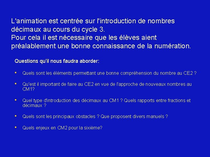 L'animation est centrée sur l'introduction de nombres décimaux au cours du cycle 3. Pour