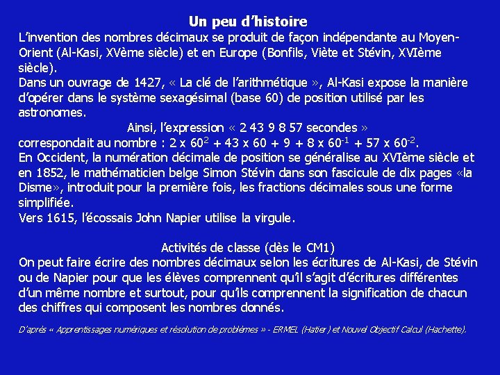 Un peu d’histoire L’invention des nombres décimaux se produit de façon indépendante au Moyen.