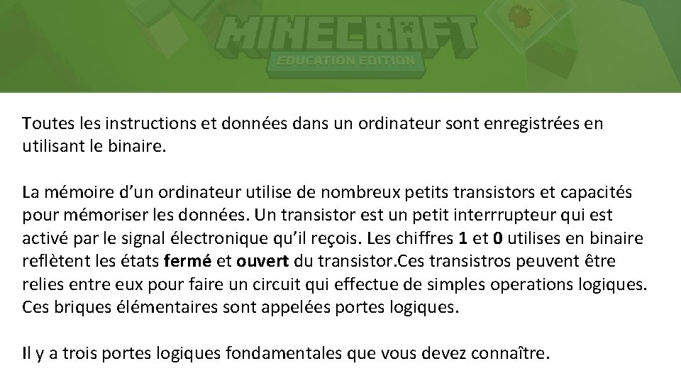 Toutes les instructions et données dans un ordinateur sont enregistrées en utilisant le binaire.