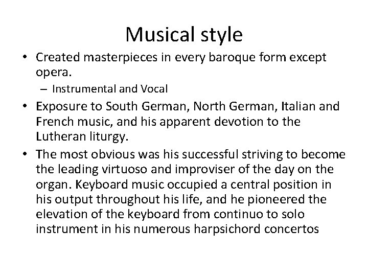 Musical style • Created masterpieces in every baroque form except opera. – Instrumental and