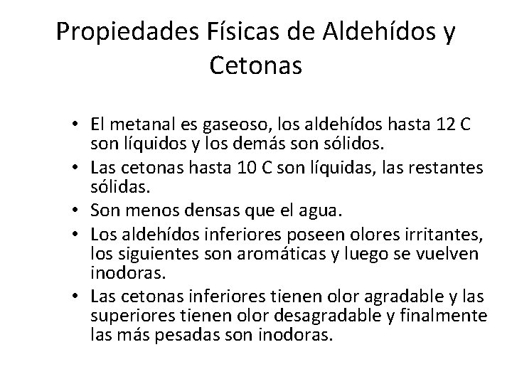 Propiedades Físicas de Aldehídos y Cetonas • El metanal es gaseoso, los aldehídos hasta