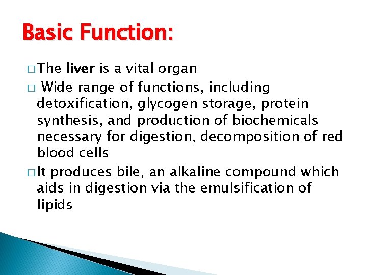 Basic Function: � The liver is a vital organ � Wide range of functions,