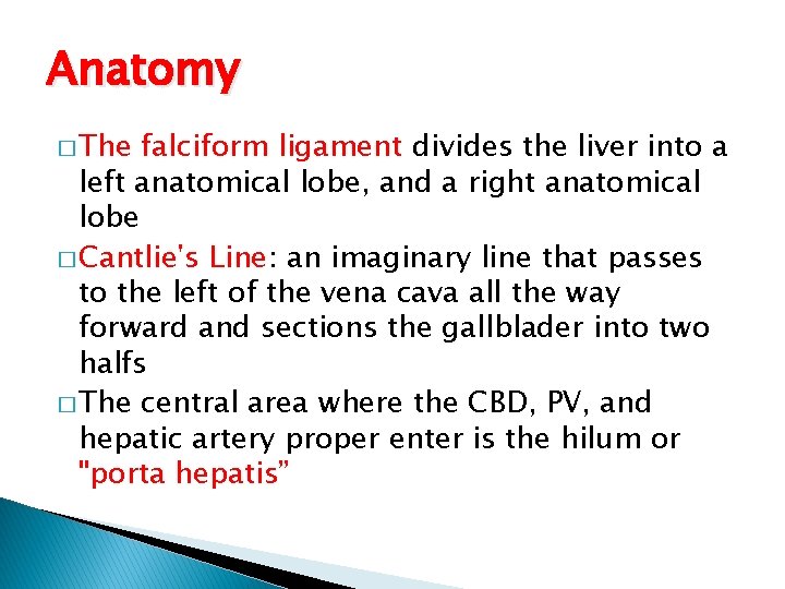 Anatomy � The falciform ligament divides the liver into a left anatomical lobe, and