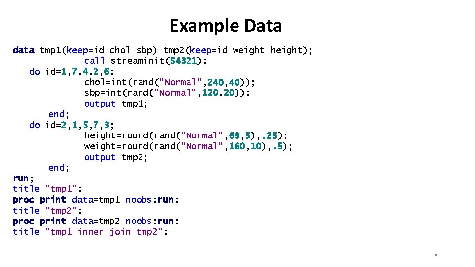 Example Data data tmp 1(keep=id chol sbp) tmp 2(keep=id weight height); call streaminit(54321); do