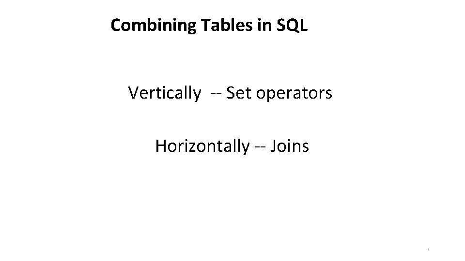 Combining Tables in SQL Vertically -- Set operators Horizontally -- Joins 2 