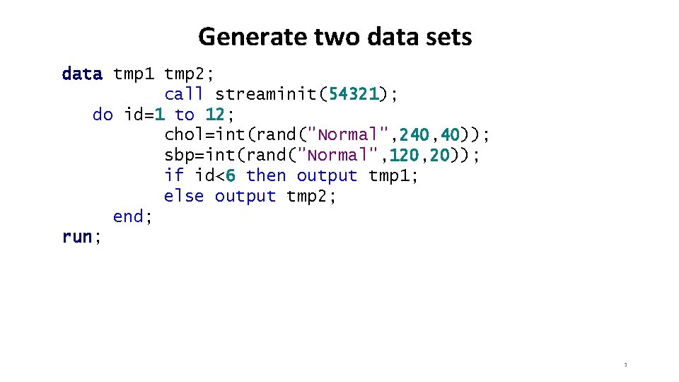 Generate two data sets data tmp 1 tmp 2; call streaminit(54321); do id=1 to