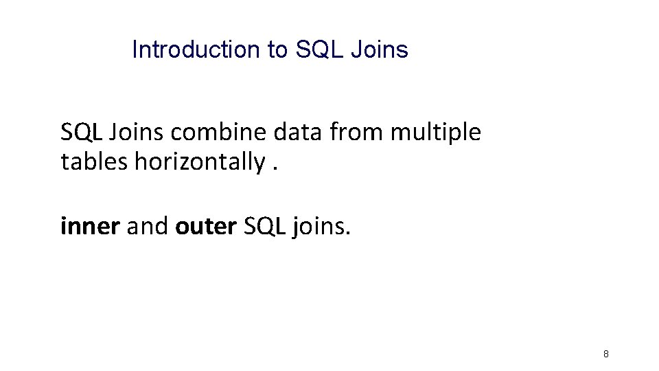 Introduction to SQL Joins combine data from multiple tables horizontally. inner and outer SQL