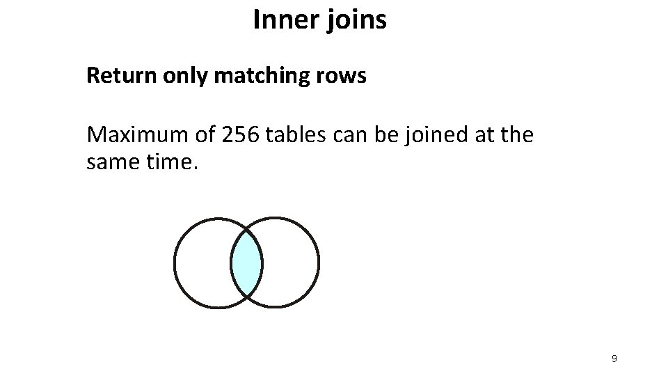Inner joins Return only matching rows Maximum of 256 tables can be joined at
