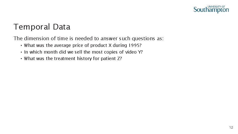 Temporal Data The dimension of time is needed to answer such questions as: •